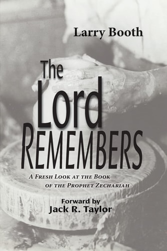 The Lord Remembers A Fresh Look at the Book of the Prophet Zechariah