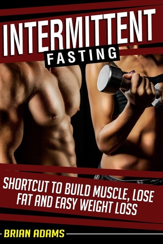 Intermittent Fasting Shortcut to Build Muscle, Lose Fat and Easy Weight Loss
