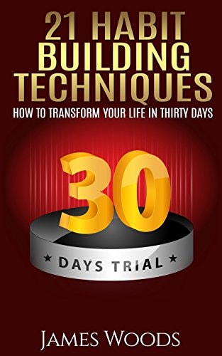 21 Habit Building Techniques How to Transform Your Life in Thirty Days