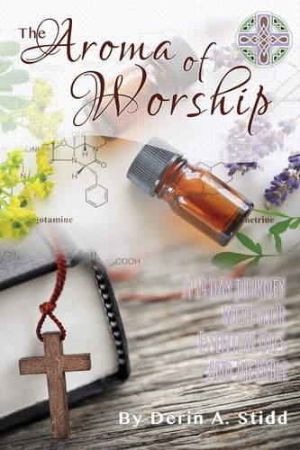 The Aroma of Worship A 14 Day Journey With Your Essential Oils and Your Bible