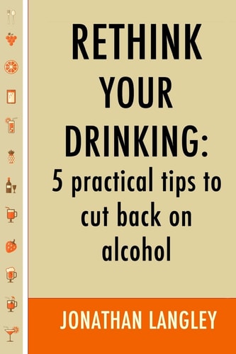 Rethink Your Drinking 5 Practical Tips to Cut Back on Alcohol