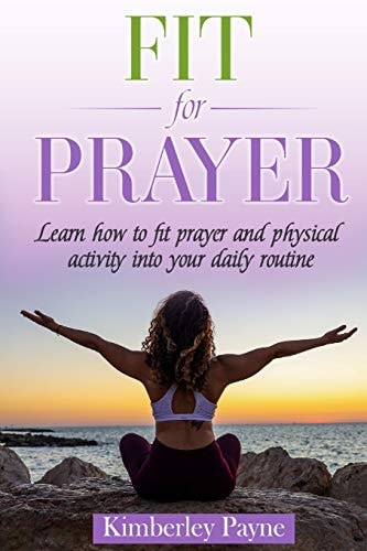 Fit for Prayer Learn How to Fit Prayer and Physical Activity Into Your Daily Routine