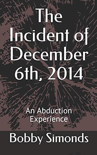 The Incident of December 6th, 2014 An Abduction Experience