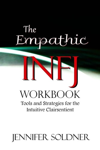 The Empathic INFJ Workbook Tools and Strategies for the Intuitive Clairsentient