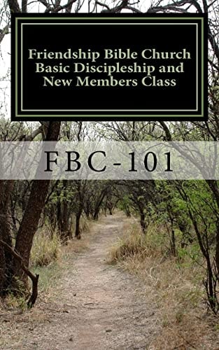 Friendship Bible Church Basic Discipleship and New Members Class