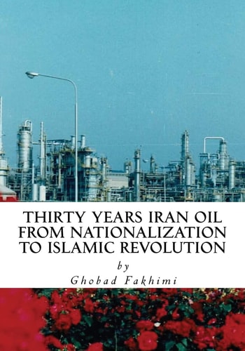 Thirty Years Iran Oil From Nationalization To Islamic Revolution