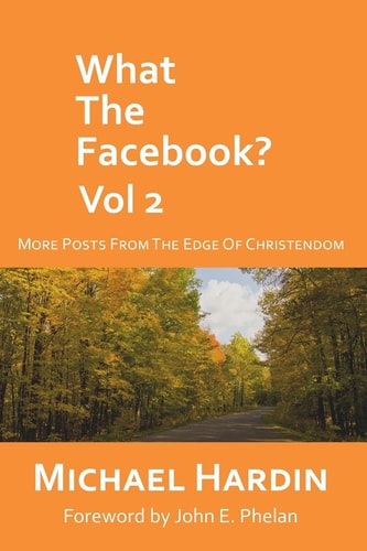 What the Facebook? Vol 2 More Posts from the Edge of Christendom
