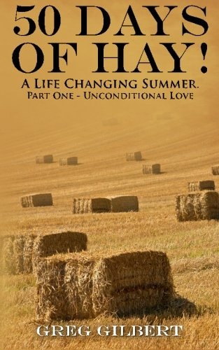 50 Days Of Hay. A Life Changing Summer. Part One - Unconditional Love.