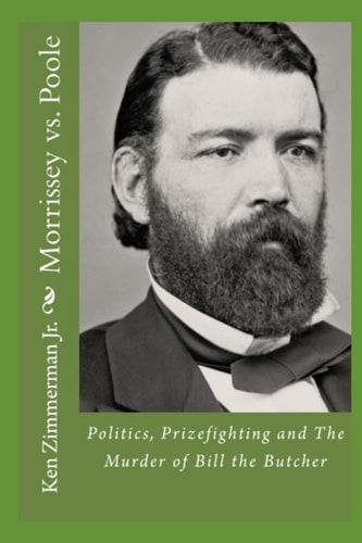 Morrissey Vs. Poole Politics, Prizefighting and The Murder of Bill the Butcher
