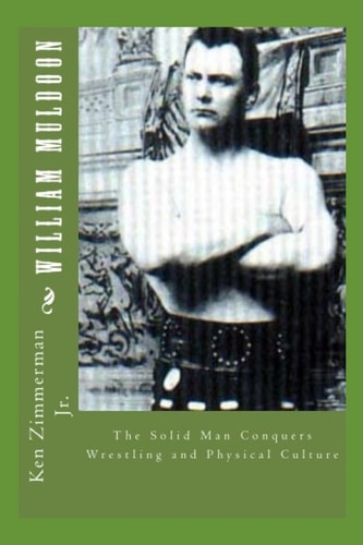 William Muldoon The Solid Man Conquers Wrestling and Physical Culture