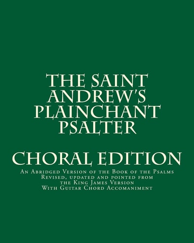 The Saint Andrew's Plainchant Psalter An Abridged Version of the Book of the Psalms