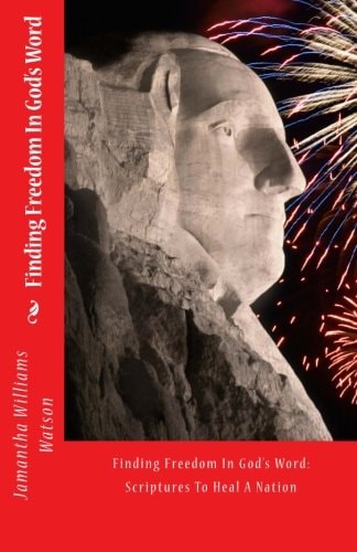 Finding Freedom In God's Word Scriptures To Heal A Nation