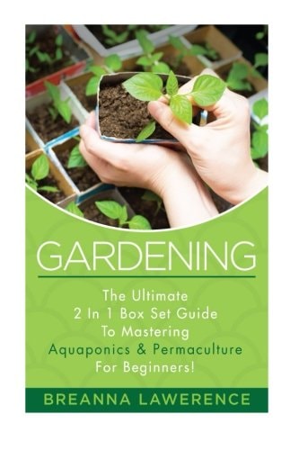 Gardening The Ultimate 2 in 1 Guide to Mastering Aquaponics and Permaculture!