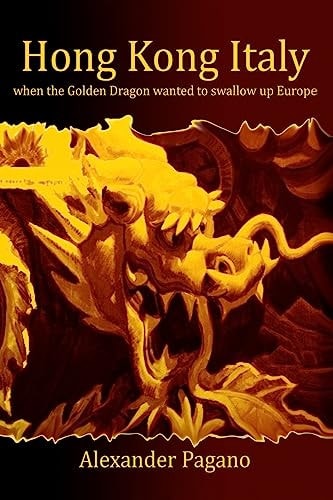 Hong Kong Italy When the Golden Dragon Swallowed Up Europe