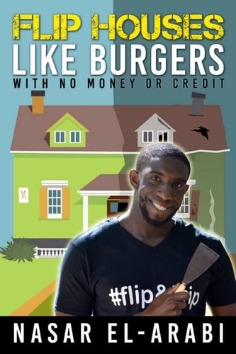 Flip Houses Like Burgers With No Money Or Credit