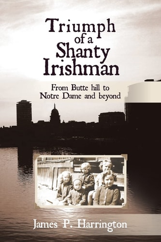 Triumph of a Shanty Irishman From Butte Hill to Notre Dame and Beyond
