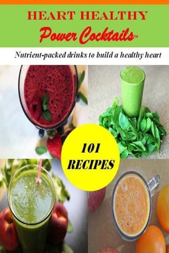Heart Healthy Power Cocktails 101 Recipes