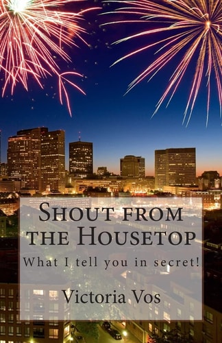 Shout from the Housetop What I Tell You in Secret