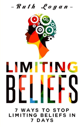 Limiting Beliefs 7 Ways To Stop Limiting Beliefs In 7 Days