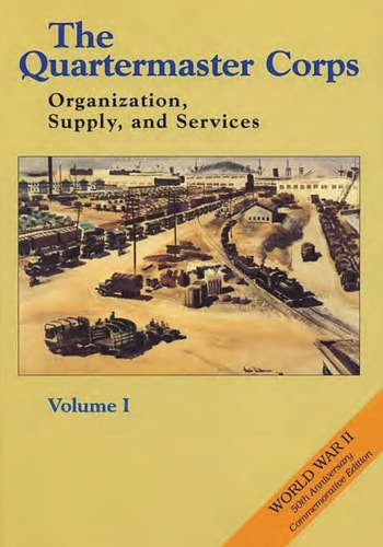The Quartermaster Corps Organization, Supply, and Services - Volume I