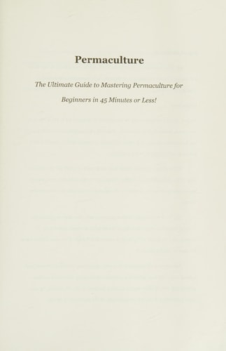 Permaculture The Ultimate Guide to Mastering Permaculture for Beginners in 45 Minutes Or Less!