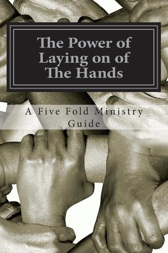 The Power of Laying on of The Hands An Apostolic Teaching