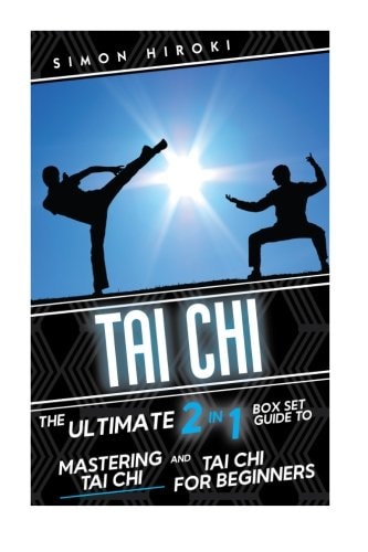 Tai Chi The Ultimate 2 in 1 Guide to Mastering Tai Chi for Beginners and Tai Chi!