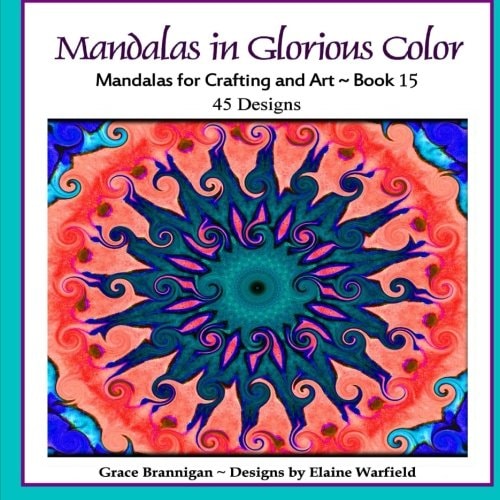 Mandalas in Glorious Color Book 15 Mandalas for Crafting and Art
