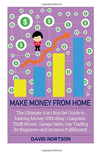 Make Money From Home The Ultimate 6 in 1 Box Set Guide to Making Money With Ebay, Craigslist, Thrift Stores, Garage Sales, Day Trading for Beginners and Amazon Fulfillment