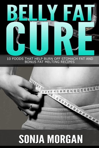 Belly Fat Cure 10 Foods That Help Burn Off Stomach Fat and Bonus Fat Melting Recipes
