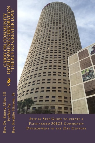 Carry On Community Development Corporation "There's No Greater Love" Step by Step Guide to Create a Faith-based 501C3 Community Development