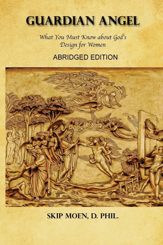 Guardian Angel ABRIDGED Edition What You Must Know about God's Design for Women