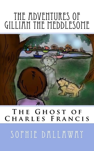 The Adventures of Gillian the Meddlesome The Ghost of Charles Francis