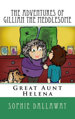 The Adventures of Gillian the Meddlesome Great Aunt Helena