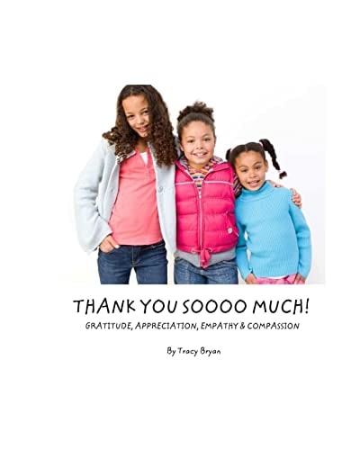 Thank You Soooo Much! Gratitude, Appreciation, Empathy and Compassion