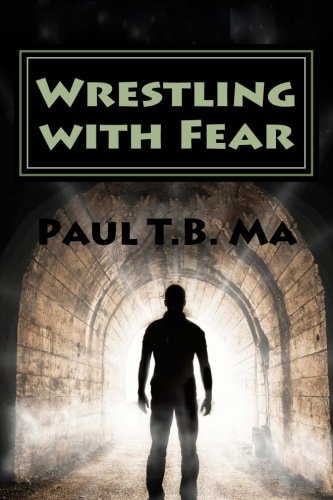 Wrestling with Fear A Former Pastor Conquers Fear, Not with Prayer, But with a Fight for His Life