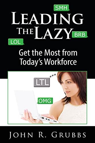 Leading the Lazy Get the Most from Today's Workforce