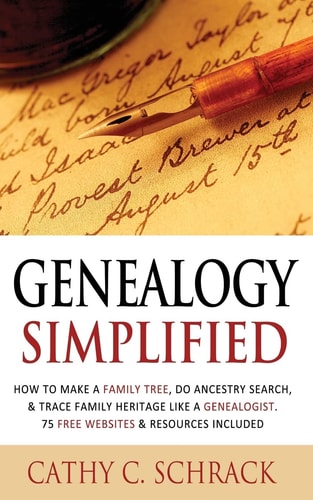 Genealogy Simplified - How to Make a Family Tree, Do Ancestry Search, and Trace Family Heritage Like a Genealogist. 75 Free Websites and Resources Included