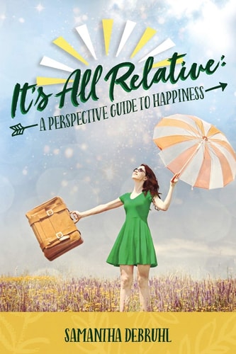 It's All Relative A Perspective Guide to Happiness