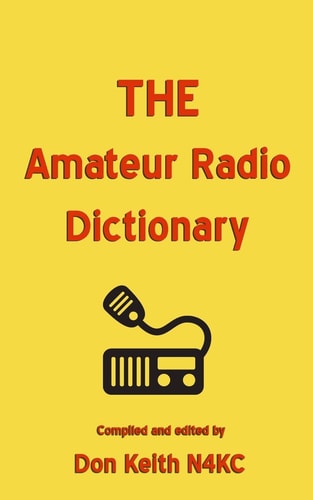 The Amateur Radio Dictionary The Most Complete Glossary of Ham Radio Terms Ever Compiled