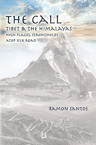 The CALL: Tibet and the Himalayas High Places, Strongholds Atop the Silk Road