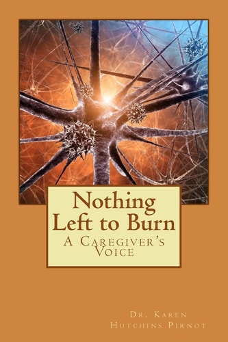 Nothing Left to Burn A Caregiver's Voice