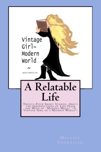 A Relatable Life Twenty-Four Short Stories About the Imperfections of Life From the Mind of Modern Melly A Vintage Girl in a Modern World