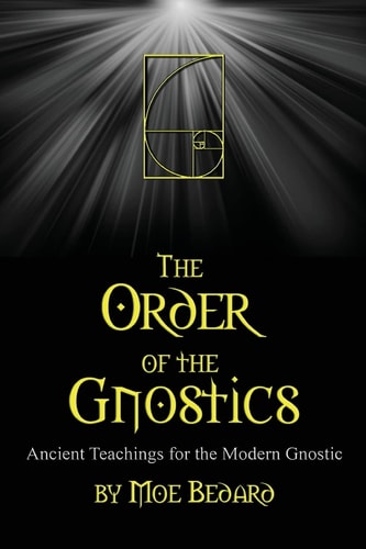 The Order of the Gnostics Ancient Teachings for the Modern Gnostic