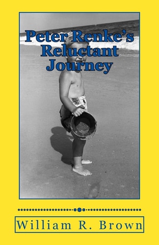 Peter Renke's Reluctant Journey A First-Person Account As Told by Peter Renke