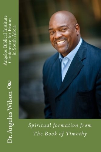 Angelos Biblical Institute Conference for Pastors in South Africa Spiritual Formation for the Pastor