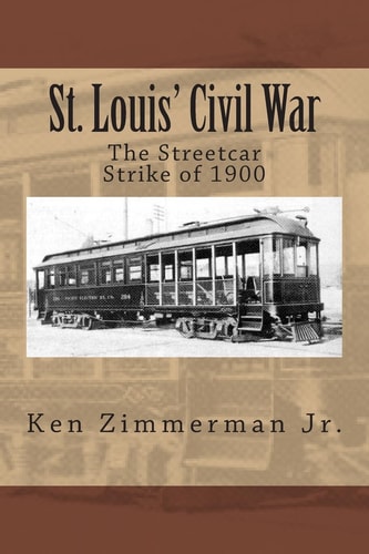 St. Louis' Civil War The Streetcar Strike of 1900