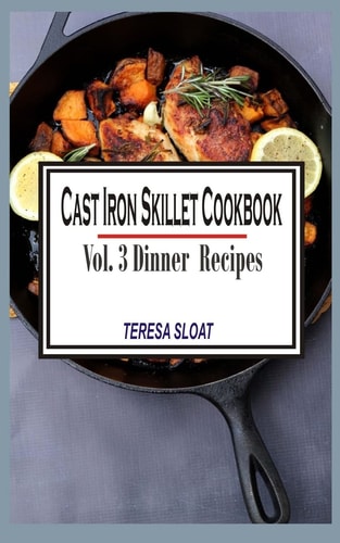 Cast Iron Skillet Cookbook Vol.3 Dinner Recipes