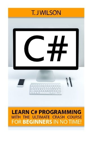 C# Learn C# Programming with the Ultimate Crash Course for Beginners in No Time!