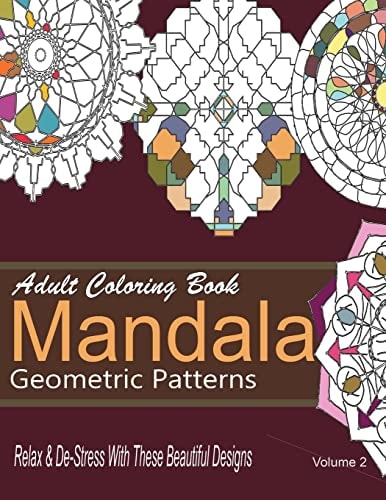 Adult Coloring Books Mandala Geometric Patterns : Relax and De-Stress with These Beautiful Designs Over 40 More Symmetrical Mandalas and Geometric Patterns
